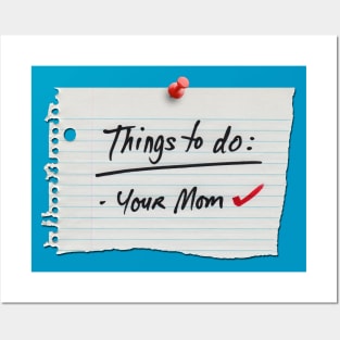 things to do: your mom Posters and Art